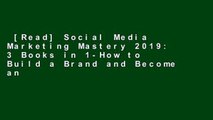 [Read] Social Media Marketing Mastery 2019: 3 Books in 1-How to Build a Brand and Become an