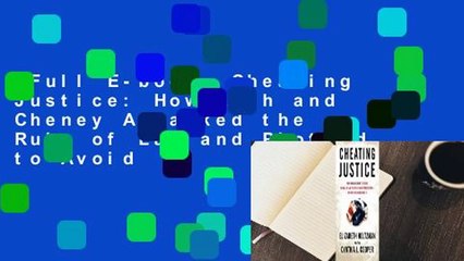 Full E-book  Cheating Justice: How Bush and Cheney Attacked the Rule of Law and Plotted to Avoid