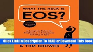 About For Books  What the Heck Is EOS?: A Complete Guide for Employees in Companies Running on