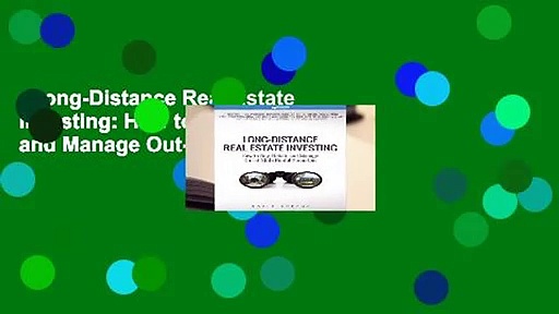 Long-Distance Real Estate Investing: How to Buy, Rehab, and Manage Out-Of-State Rental
