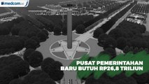 RP26,8 Triliun Disiapkan untuk Pembangunan Pusat Pemerintahan Baru