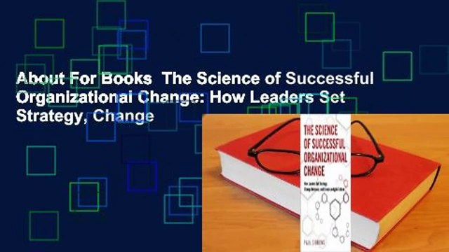 About For Books The Science of Successful Organizational Change: How Leaders Set Strategy, Change