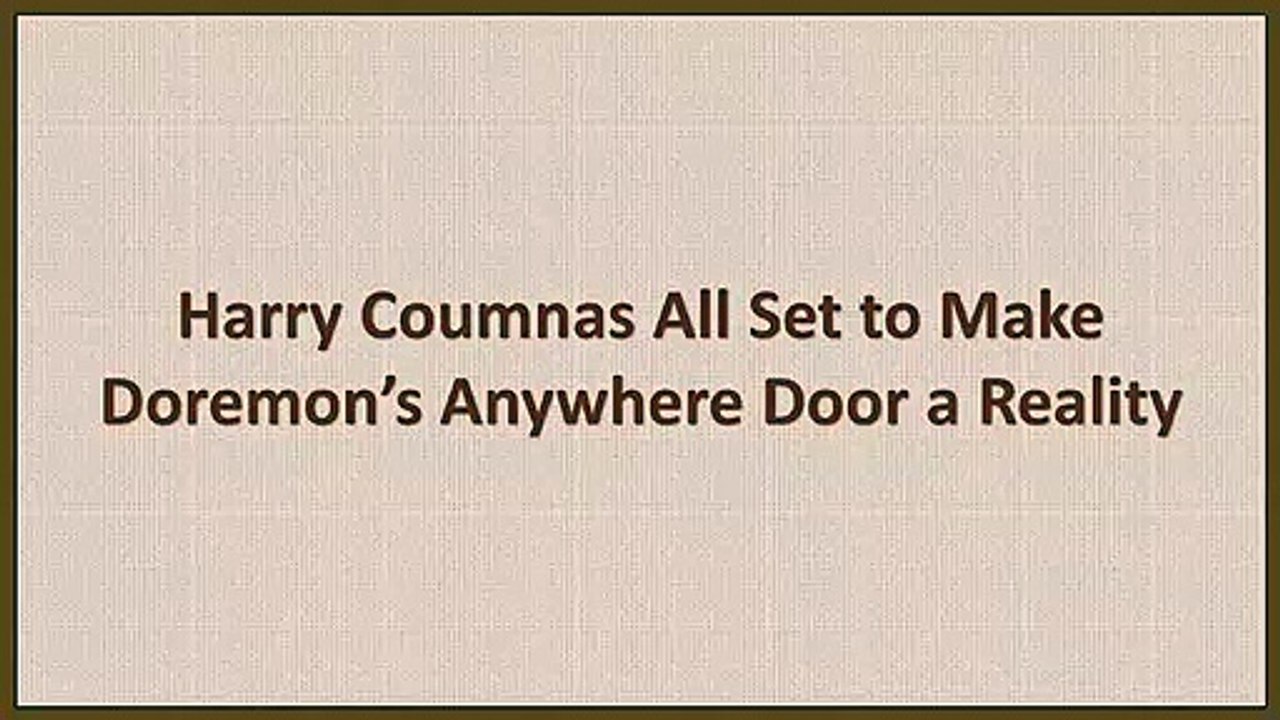 Harry Coumnas All Set to Make Doremon’s Anywhere Door a Reality