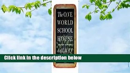 The One World Schoolhouse: A New Approach to Teaching and Learning Complete