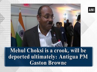 Mehul Choksi is a crook, will be deported ultimately: Antigua PM