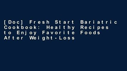 [Doc] Fresh Start Bariatric Cookbook: Healthy Recipes to Enjoy Favorite Foods After Weight-Loss