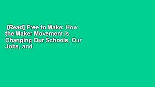 [Read] Free to Make: How the Maker Movement is Changing Our Schools, Our Jobs, and Our Minds  For