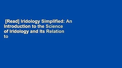 [Read] Iridology Simplified: An Introduction to the Science of Iridology and Its Relation to