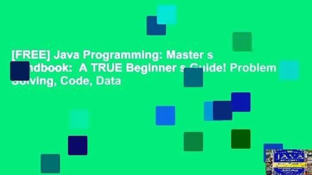 [FREE] Java Programming: Master s Handbook:  A TRUE Beginner s Guide! Problem Solving, Code, Data