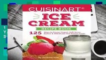 [Read] Our Cuisinart Ice Cream Recipe Book: 125 Ways to Frozen Yogurt, Soft Serve, Sorbet or