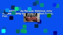 Full version  Jerky Recipes: Delicious Jerky Recipes, A Jerky cookbook with Beef,Turkey, Fish,