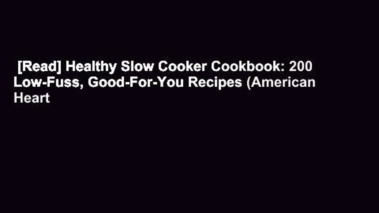 [Read] Healthy Slow Cooker Cookbook: 200 Low-Fuss, Good-For-You Recipes (American Heart
