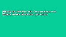 [READ] All I Did Was Ask: Conversations with Writers, Actors, Musicians, and Artists
