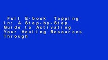 Full E-book  Tapping in: A Step-by-Step Guide to Activating Your Healing Resources Through