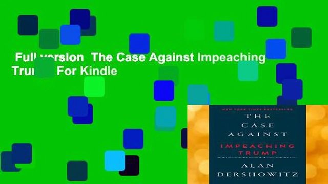 Full version The Case Against Impeaching Trump For Kindle