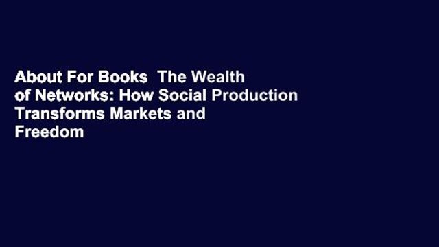 About For Books The Wealth of Networks: How Social Production Transforms Markets and Freedom For