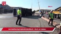 Kayseri’de işçi servisi devrildi: 1 ölü, 24 yaralı