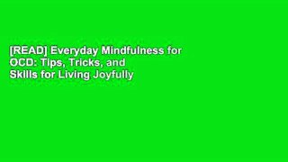 [READ] Everyday Mindfulness for OCD: Tips, Tricks, and Skills for Living Joyfully