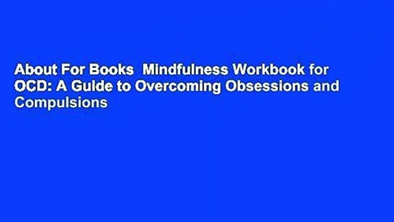About For Books  Mindfulness Workbook for OCD: A Guide to Overcoming Obsessions and Compulsions