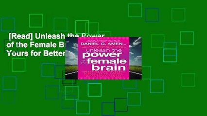 [Read] Unleash the Power of the Female Brain: Supercharging Yours for Better Health, Energy,