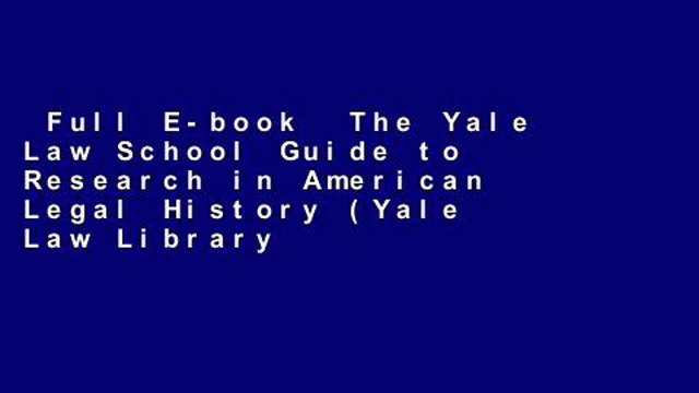 Full E-book The Yale Law School Guide to Research in American Legal History (Yale Law Library