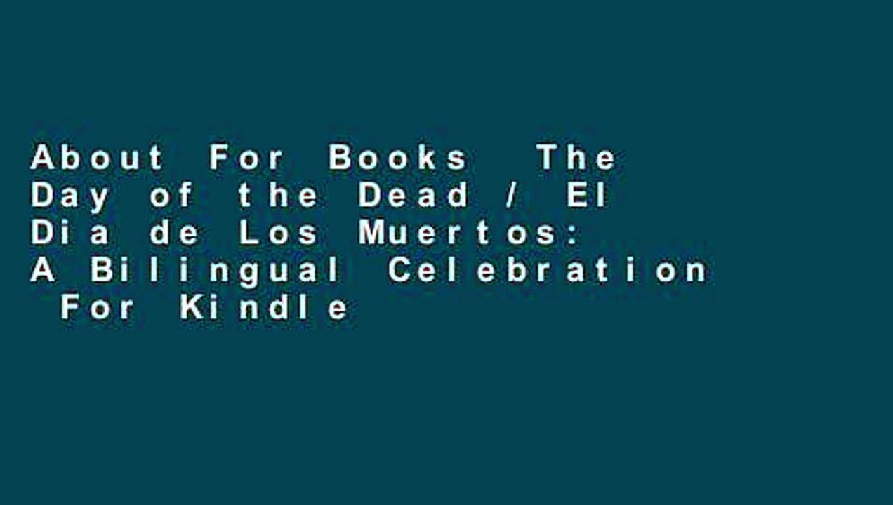 About For Books  The Day of the Dead / El Dia de Los Muertos: A Bilingual Celebration  For Kindle