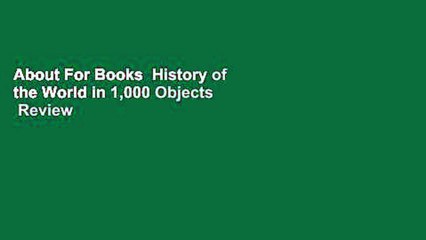 About For Books  History of the World in 1,000 Objects  Review