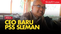 CEO Baru PSS Sleman, Siap Dikritik dan Targetkan AFC Club Licensing