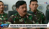 Panglima TNI: Tidak Ada Bentrok Marinir dengan Brimob