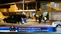 Reconocidos abogados detenidos en Portoviejo, Manabí