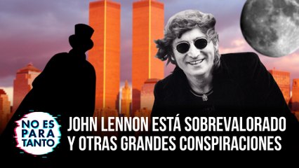 No Es Para Tanto T2x01: John Lennon está sobrevalorado y otras grandes conspiraciones