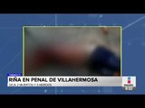 Riña en penal de Villahermosa deja al menos 2 muertos y 3 heridos | Noticias con Francisco Zea