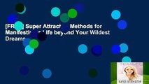 [FREE] Super Attractor: Methods for Manifesting a Life beyond Your Wildest Dreams