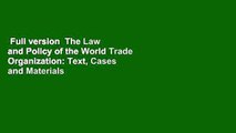 Full version  The Law and Policy of the World Trade Organization: Text, Cases and Materials