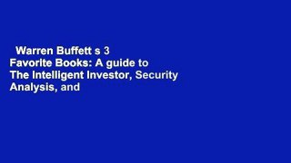Warren Buffett s 3 Favorite Books: A guide to The Intelligent Investor, Security Analysis, and
