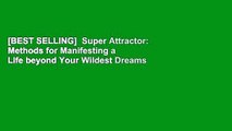 [BEST SELLING]  Super Attractor: Methods for Manifesting a Life beyond Your Wildest Dreams
