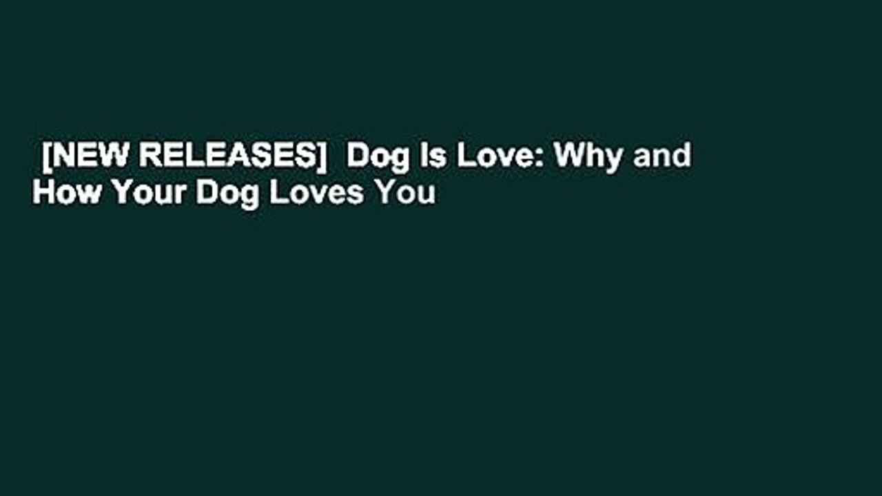[NEW RELEASES]  Dog Is Love: Why and How Your Dog Loves You