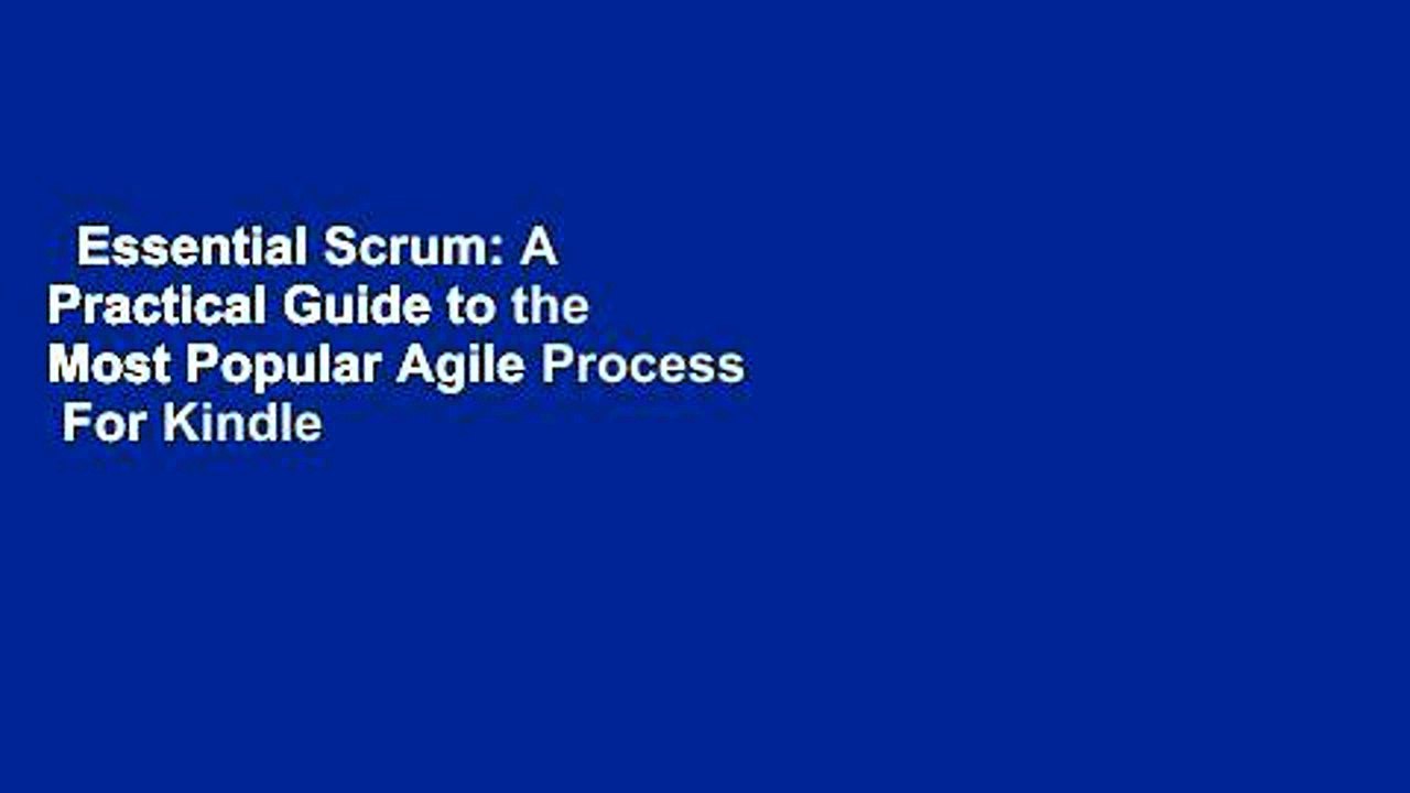 Essential Scrum: A Practical Guide to the Most Popular Agile Process  For Kindle