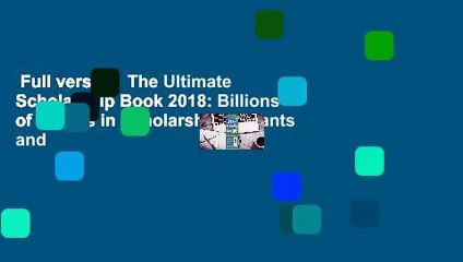 Full version  The Ultimate Scholarship Book 2018: Billions of Dollars in Scholarships, Grants and
