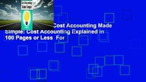 About For Books  Cost Accounting Made Simple: Cost Accounting Explained in 100 Pages or Less  For