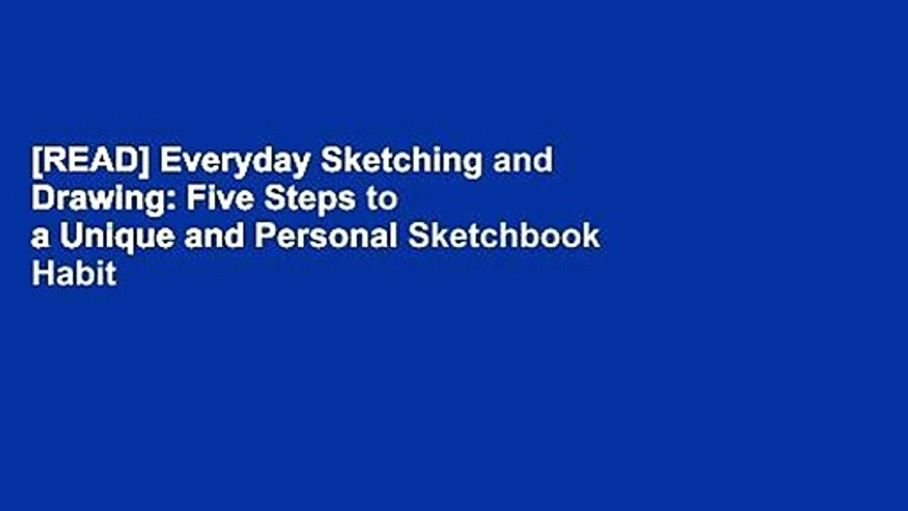 [READ] Everyday Sketching and Drawing: Five Steps to a Unique and Personal Sketchbook Habit