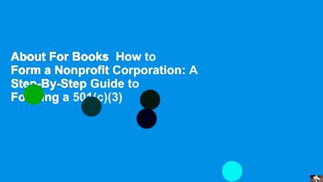 About For Books How to Form a Nonprofit Corporation: A Step-By-Step Guide to Forming a 501(c)(3)