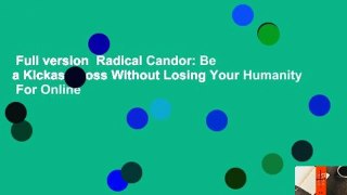 Full version  Radical Candor: Be a Kickass Boss Without Losing Your Humanity  For Online