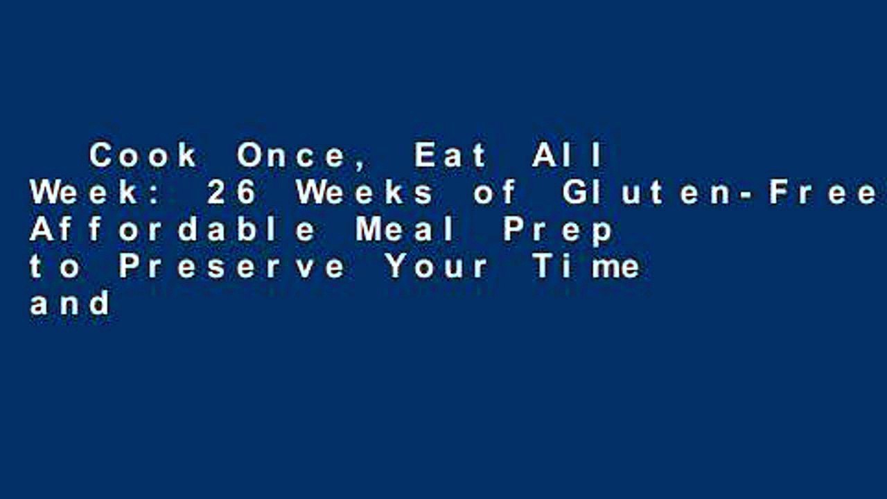 Cook Once, Eat All Week: 26 Weeks of Gluten-Free, Affordable Meal Prep to Preserve Your Time and