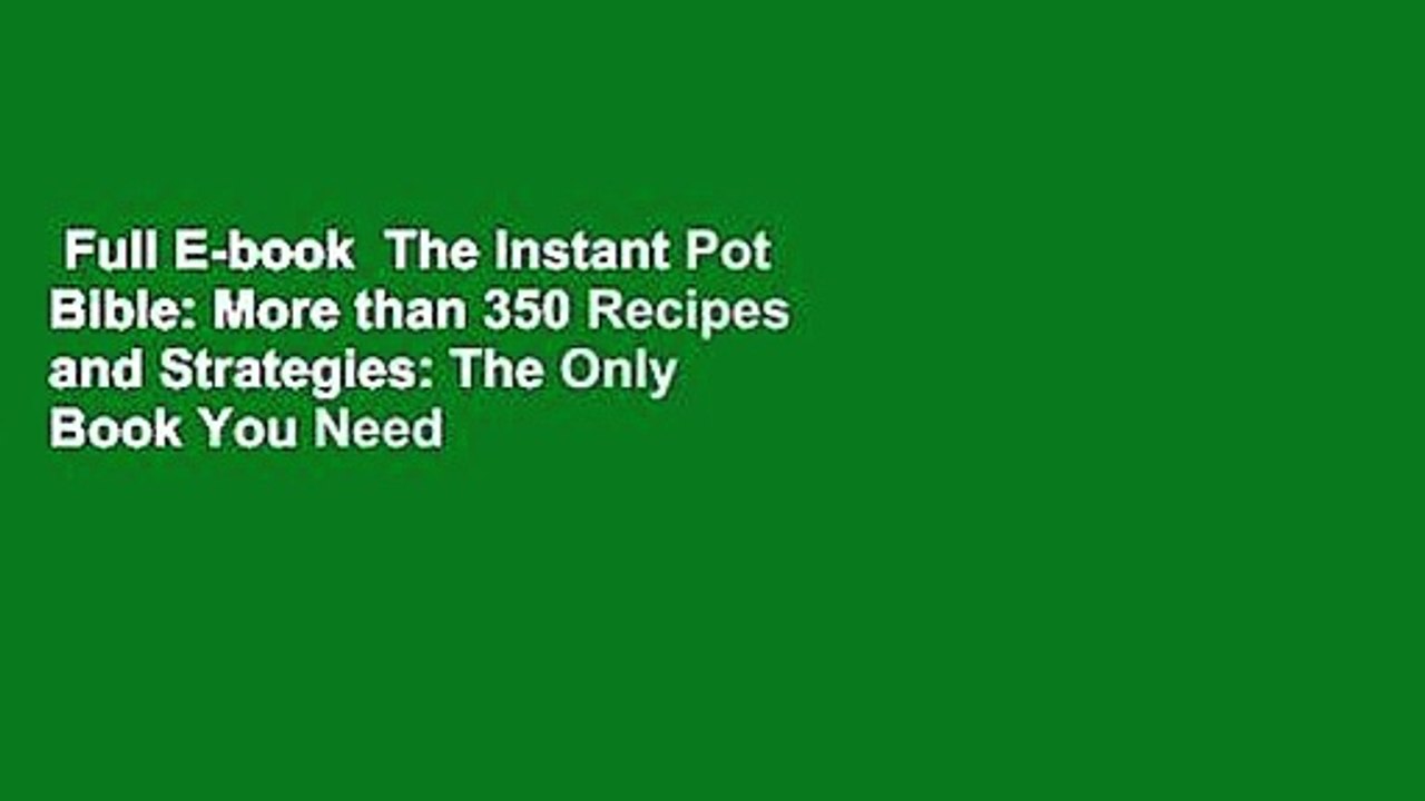 Full E-book  The Instant Pot Bible: More than 350 Recipes and Strategies: The Only Book You Need