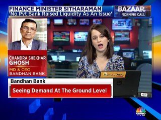 Don't think banks or NBFCs are facing any liquidity crunch, says Bandhan Bank