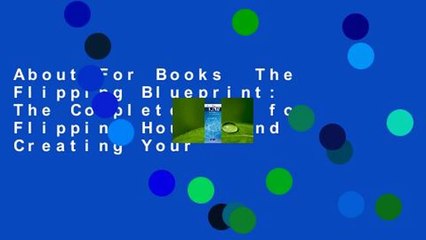 About For Books  The Flipping Blueprint: The Complete Plan for Flipping Houses and Creating Your