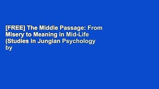 [FREE] The Middle Passage: From Misery to Meaning in Mid-Life (Studies in Jungian Psychology by