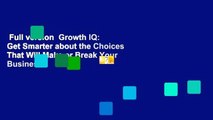 Full version  Growth IQ: Get Smarter about the Choices That Will Make or Break Your Business