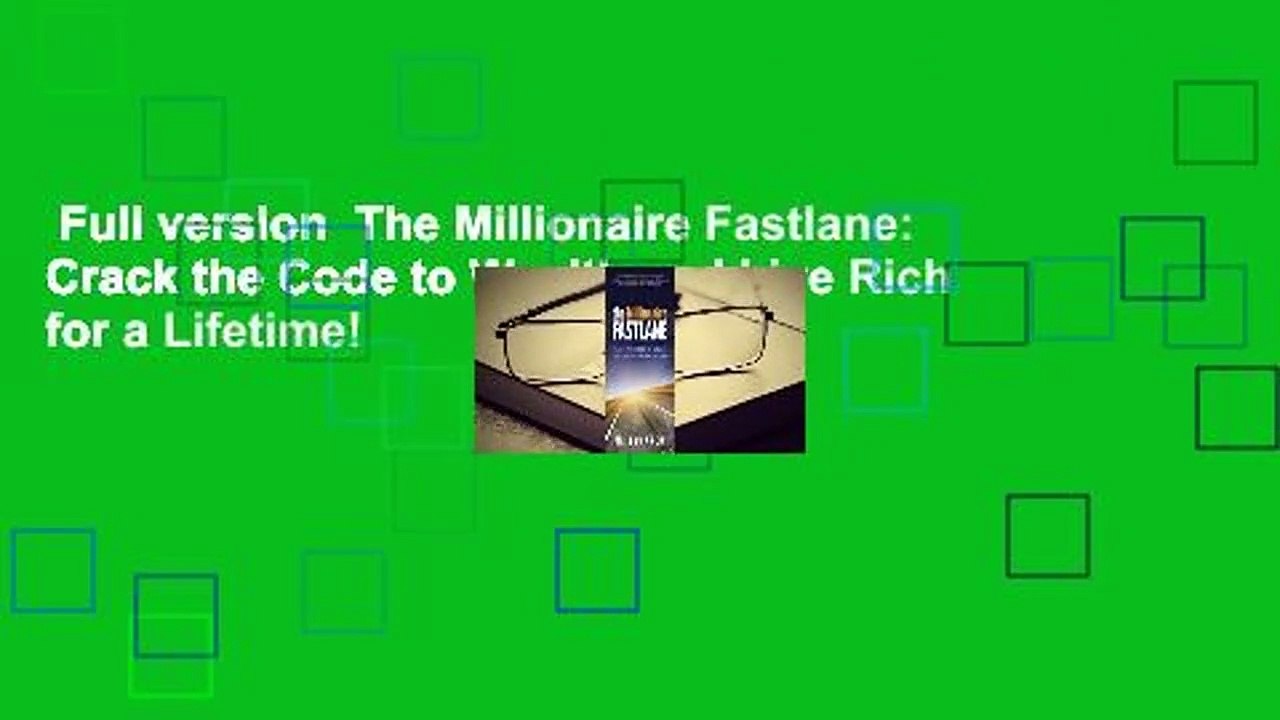 Full version  The Millionaire Fastlane: Crack the Code to Wealth and Live Rich for a Lifetime!